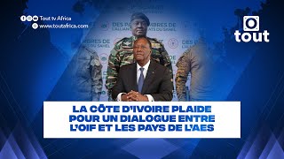 La Côte d’Ivoire plaide pour un dialogue entre l’OIF et les pays de l’AES [upl. by Zetrac]