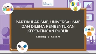 Sosiologi Kelas 11 Partikularisme Universalisme dan Dilema Pembentukan Kepentingan Publik [upl. by Nariko]