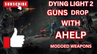 DYING LIGHT 2 NEW MODDED WEAPONS AND GUNS GIVEAWAY FREE [upl. by Arymas]