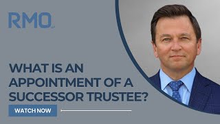 What Is an Appointment of a Successor Trustee  RMO Lawyers [upl. by Wolsniw]