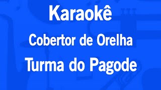 Karaokê Cobertor de Orelha  Turma do Pagode [upl. by Dominy536]