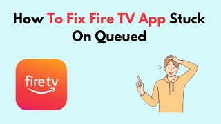 How to Fix Fire TV App Stuck On Queued [upl. by Dijam]