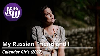 My Russian Friend and I – Calendar Girls The Musical 2022 – KW Productions [upl. by Ellery]