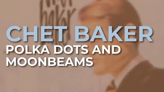 Chet Baker  Polka Dots And Moonbeams Official Audio [upl. by Eidderf596]