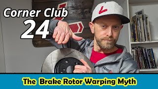 CC24 The Brake Rotor Warping Myth [upl. by Ramedlav]