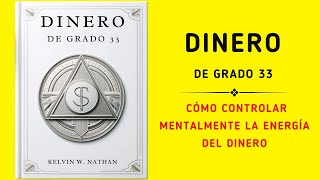 Dinero De Grado 33 Cómo Controlar Mentalmente La Energía Del Dinero Audiolibro [upl. by Nonnad]