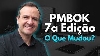 Novo Guia PMBOK 7 vs PMBOK 6  O que mudou [upl. by Aihtela210]