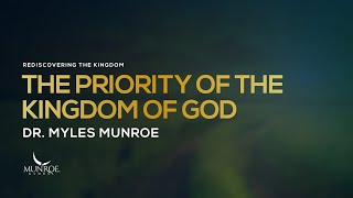 The Priority of the Kingdom of God  Dr Myles Munroe [upl. by Hobart]