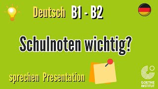 Schulnoten wichtig B1 B2 Goethe sprechen schreiben Prüfung Vortrag Präsentation Gespräch Teil Übung [upl. by Otxis]