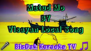 Matud Mo By Visayan Local Song  HD KARAOKE [upl. by Weisbrodt167]