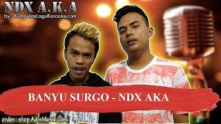 BANYU SURGO  NDX AKA Karaoke [upl. by Nueormahc955]