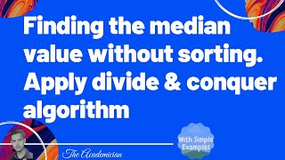 Algo 11 Finding the median value without sorting Apply divide and conquer algorithm [upl. by Knowland]