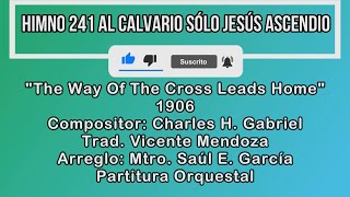 Himno 241 Himnario Popular Al Calvario Sólo Jesús Ascendió  Charles H Gabriel 1906 Orquestal [upl. by Acinor]