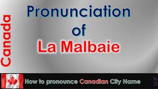 La Malbaie How to pronounce La Malbaie in French Canadian accent [upl. by Aciras374]