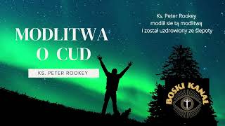 MODLITWA O CUD wg Ks Peter Rookey 🙏NIESŁYCHANIE SKUTECZNA MODLITWA 👍 [upl. by Thalia47]