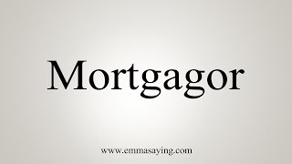 How To Say Mortgagor [upl. by Kiker726]