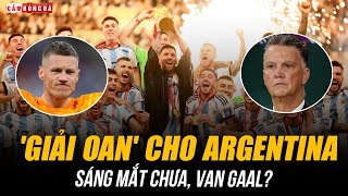 NẠN NHÂN CỦA MESSI GIẢI OAN CHO ARGENTINA  VAN GAAL ÔNG CÓ THẤY XẤU HỔ [upl. by Caitrin292]