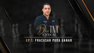 Dr TM · El Podcast Ep1  Fracasar para Ganar [upl. by Enerual]