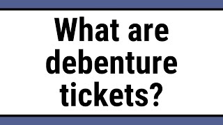 What are debenture tickets [upl. by Ecirtam]