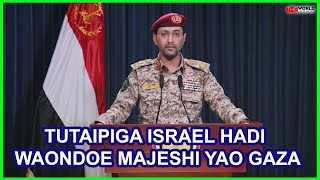 HOUTHTUTAIPIGA ISRAEL HADI MAJESHI YAO YAONDOKE E GAZA NA KUACHIA MALI ZETU [upl. by Htenek740]