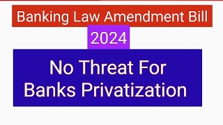 Banks Privatization amp Banking Law Amendment Bill 2024 [upl. by Hau694]