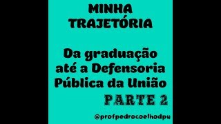 Da graduação à DPU  Minha trajetória nos concursos  Parte 2 [upl. by Davena]