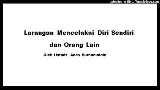 Anas Burhanuddin  Larangan Mencelakai Diri Sendiri dan Orang Lain [upl. by Noraa]