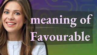 Favourable  meaning of Favourable [upl. by Robbins]