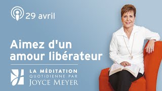 29 avril  Aimez dun amour libérateur – Méditation Quotidienne par Joyce Meyer [upl. by Dorotea]