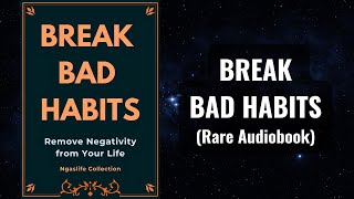 Break Bad Habits  Remove Negativity from Your Life Audiobook [upl. by Ramyaj310]