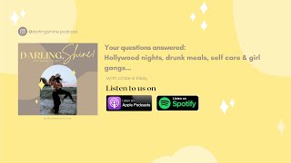 QampA Hollywood nights drunk meals self care amp girl gangs…  EP 003  Darling Shine Podcast [upl. by Sida]