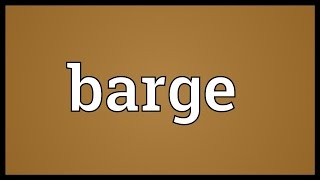 Barge Meaning [upl. by Bronny]