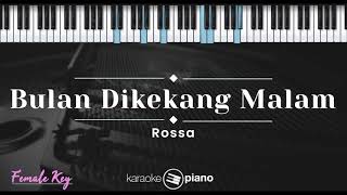 Bulan Dikekang Malam  Rossa KARAOKE PIANO  FEMALE KEY [upl. by Airetnuhs]