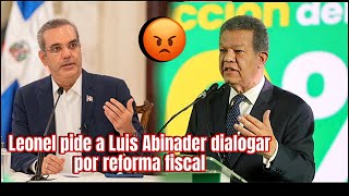 Leonel llama a Luis Abinader convocar diálogo nacional sobre reforma fiscal 😡 [upl. by Nonnah385]