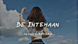 Be Intehaan  SlowedReverb  Atif Aslam Sunidhi Chauhan [upl. by Katonah]