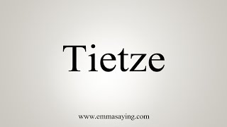 How To Say Tietze [upl. by Lethia602]