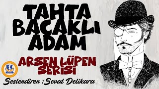 Arsen Lüpen Tahta Bacaklı Adam  Maurice Leblanc Sesli Kitap Tek Parça Seval Delikara [upl. by Watt220]