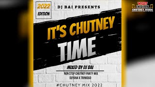 Dj Bai Presents Its Chutney Time 2022 Chutney Soca Mix [upl. by Amby]