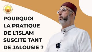 Pourquoi la pratique de l’Islam suscite tant de Jalousie [upl. by Hodgkinson128]