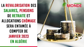 Algérie  📈 revalorisation des salaires pensions de retraite et allocations chômage en janvier 2023 [upl. by Nolram]