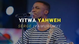 YITWA YAHWEH  Serge Iyamuremye [upl. by Odericus496]