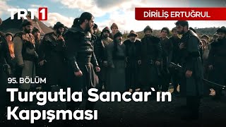 Diriliş Ertuğrul 95 Bölüm  Turgutla Sancarın Kapışması [upl. by Soisatsana]