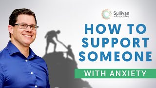 How To Support A Loved One Who’s Struggling With Anxiety [upl. by Eelrahc]