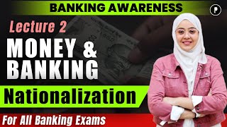 Money and Banking  Nationalization  Lecture  2  Banking Awareness [upl. by Aryk]