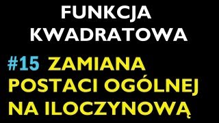 ZAMIANA POSTACI OGÓLNEJ NA POSTAĆ ILOCZYNOWĄ 15 [upl. by Latoyia]