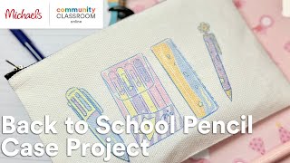 Online Class Back to School Pencil Case Project  Michaels [upl. by Arrej]