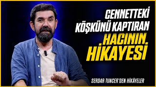 Cennetteki Köşkünü Kaptıran Hacının Hikayesi  Serdar Tuncer [upl. by Ahcsatan]