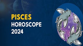 Pisces 2024 Horoscope – Many Opportunities Ahead [upl. by Ardy]