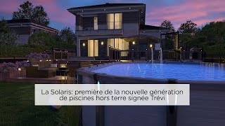 La Solaris première de la nouvelle génération de piscines hors terre signée Trévi [upl. by Asus154]