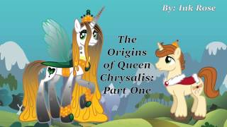 The Origins of Queen Chrysalis Part 1 A Fanfiction by Ink Rose [upl. by Abate]